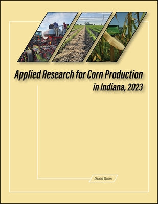 Applied Research for Corn Production in Indiana, 2023 by Quinn, Daniel