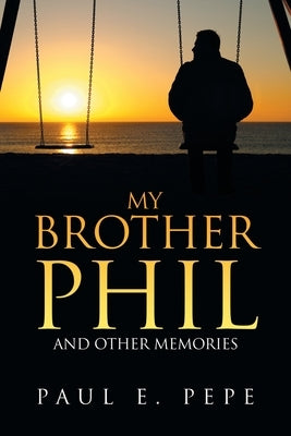 My Brother Phil: And Other Memories by Pepe, Paul E.