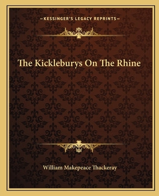 The Kickleburys On The Rhine by Thackeray, William Makepeace