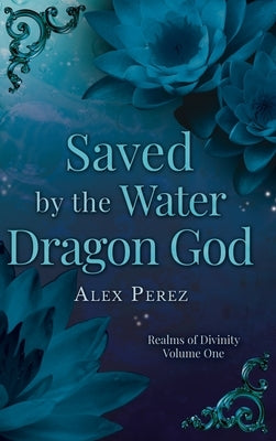 Saved By The Water Dragon God by Perez, Alex