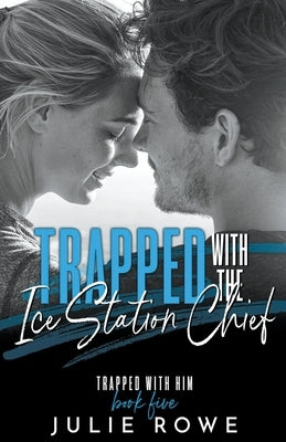 Trapped with the Ice Station Chief by Rowe, Julie
