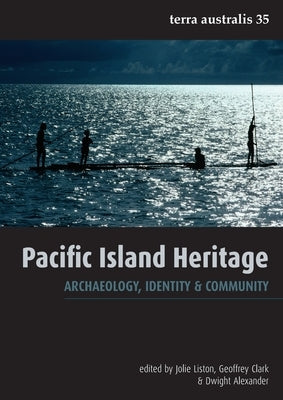 Pacific Island Heritage: Archaeology, Identity & Community by Liston, Jolie