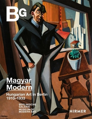 Magyar Modern: Hungarian Art in Berlin 1910-1933 by Burmeister, Ralf