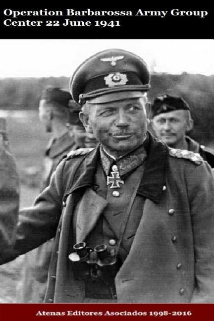 Operation Barbarossa Army Group Center 22 June 1941 by Asociados, Atenas Editores