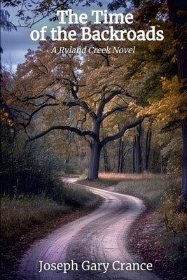 The Time of the Backroads: A Ryland Creek Novel by Crance, Joseph Gary