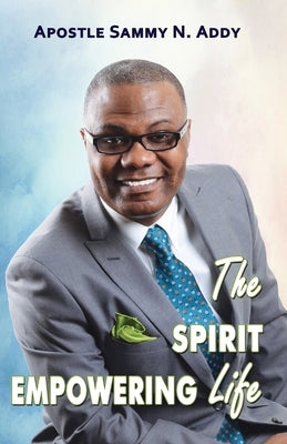The Spirit Empowering Life by Sammy, Addy N.