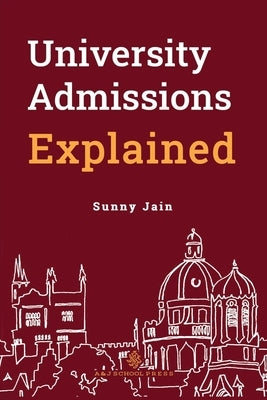 University Admissions Explained by Jain, Sunny