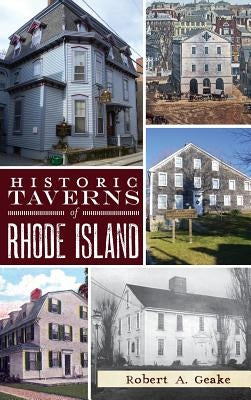 Historic Taverns of Rhode Island by Geake, Robert a.