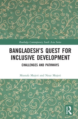 Bangladesh's Quest for Inclusive Development: Challenges and Pathways by Mujeri, Mustafa K.