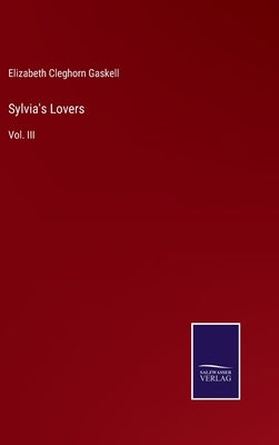 Sylvia's Lovers: Vol. III by Gaskell, Elizabeth Cleghorn