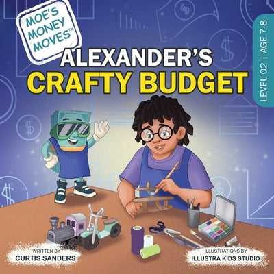 Moe's Money Moves: Alexander's Crafty Budget by Sanders, Curtis