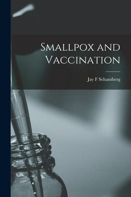 Smallpox and Vaccination by Schamberg, Jay F.