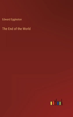 The End of the World by Eggleston, Edward