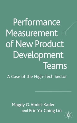 Performance Measurement of New Product Development Teams: A Case of the High-Tech Sector by Loparo, Kenneth A.