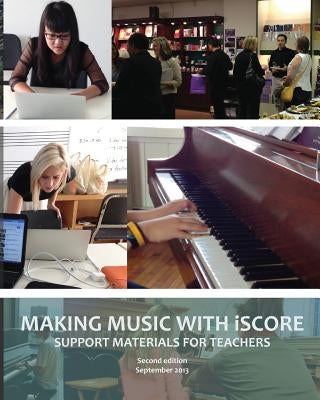 Making Music with iSCORE: Support Materials for Teachers by Lau, Elaine