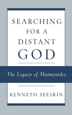 Searching for a Distant God: The Legacy of Maimonides by Seeskin, Kenneth