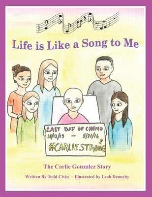 Life is Like a Song to Me: The Carlie Gonzalez Story by Dennehy, Leah