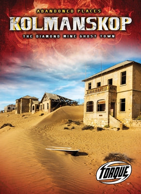 Kolmanskop: The Diamond Mine Ghost Town by Leaf, Christina