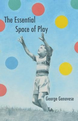 The Essential Space of Play by Genovese, George
