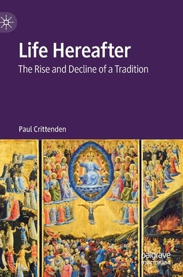Life Hereafter: The Rise and Decline of a Tradition by Crittenden, Paul