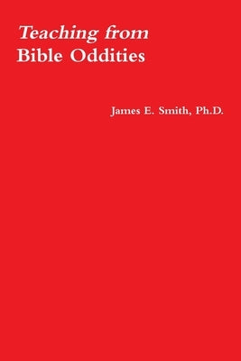 Teaching from Bible Oddities by Smith, Ph. D. James E.