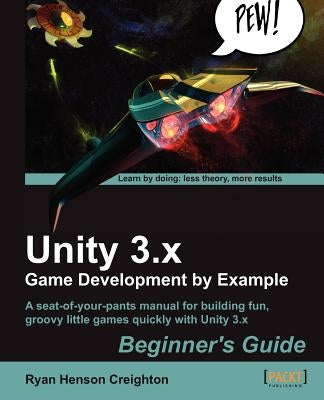 Unity 3.X Game Development by Example Beginner's Guide by Henson Creighton, Ryan