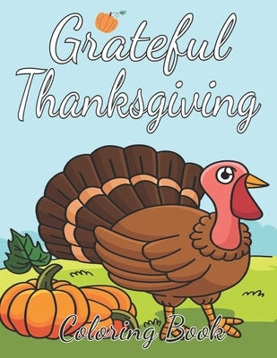 Grateful Thanksgiving Coloring Book: Cool and Fun Thanksgiving Coloring Pages for Kids, Toddlers and Preschoolers, Thanksgiving gifts for kids, Thanks by Publishing, Thanksgiving Designs