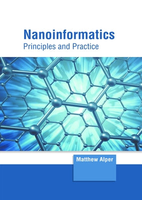 Nanoinformatics: Principles and Practice by Alper, Matthew