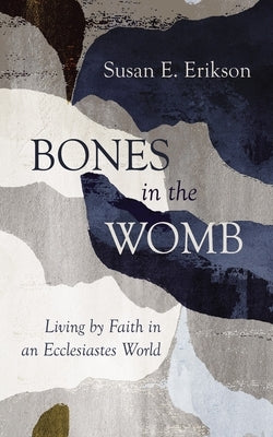 Bones in the Womb by Erikson, Susan E.