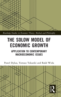 The Solow Model of Economic Growth: Application to Contemporary Macroeconomic Issues by Dykas, Pawel