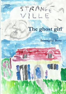 The ghost girl by Berte, Bérengère