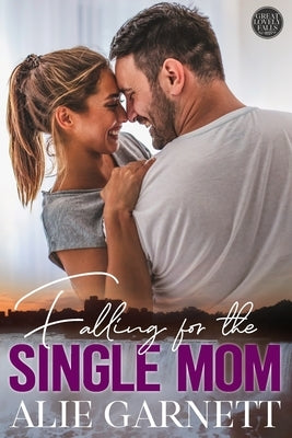 Falling for the Single Mom by Garnett, Alie