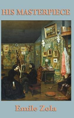 His Masterpiece by Zola, Emile