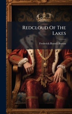 Redcloud Of The Lakes by Burton, Frederick Russell