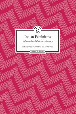 Indian Feminisms: Individual and Collective Journeys by Kathuria, Poonam