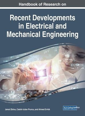 Handbook of Research on Recent Developments in Electrical and Mechanical Engineering by Zbitou, Jamal