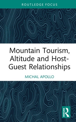 Mountain Tourism, Altitude and Host-Guest Relationships by Apollo, Michal