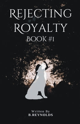 Rejecting Royalty by B. Reynolds