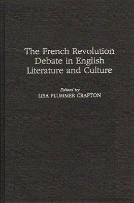 The French Revolution Debate in English Literature and Culture by Crafton, Lisa P.
