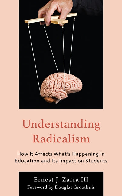 Understanding Radicalism: How It Affects What's Happening in Education and Its Impact on Students by Zarra, Ernest J., III