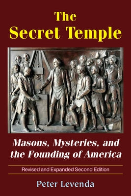 The Secret Temple: Masons, Mysteries, and the Founding of America by Levenda, Peter