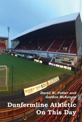 Dunfermline Athletic On This Day by Potter, David W.