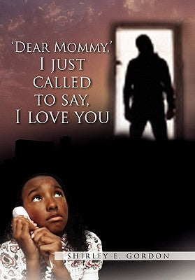 Dear Mommy, I Just Called to Say I Love You by Gordon, Shirley E.