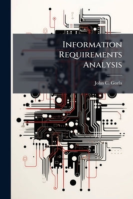 Information Requirements Analysis: A Qualitative Characterization of the Flightline Expediter for the Integrated Maintenance Information System by Gorla, John C.