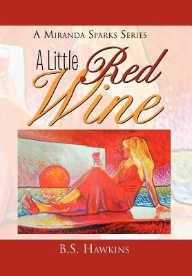 A Little Red Wine: Amiranda Sparks Series by Hawkins, B. S.