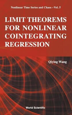 Limit Theorems for Nonlinear Cointegrating Regression by Wang, Qiying