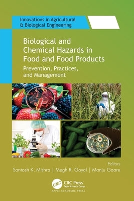 Biological and Chemical Hazards in Food and Food Products: Prevention, Practices, and Management by Mishra, Santosh K.