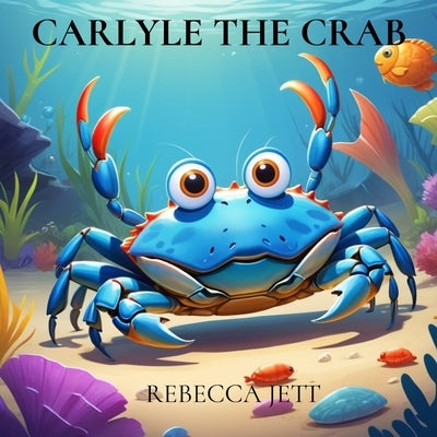 Carlyle the Crab by Jett, Rebecca