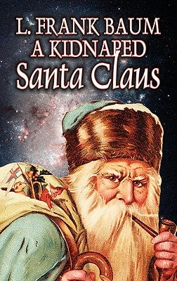 A Kidnapped Santa Claus by L. Frank Baum, Fiction, Fantasy, Fairy Tales, Folk Tales, Legends & Mythology by Baum, L. Frank