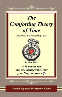 The Comforting Theory of Time: A Rhythmic & Whimsical Reflection by Kilmer, Gary